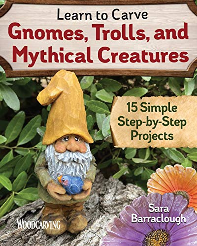 Learn to Carve Gnomes, Trolls, and Mythical Creatures: 15 Simple Step-by-Step Projects (Fox Chapel Publishing) Woodcarving Plans & Instructions for a Unicorn, Wizard, Dragon, Elf, Toad, Owl, and More