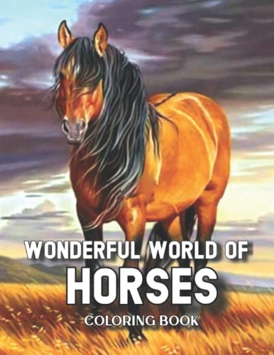 Wonderful World of Horses Coloring Book: Big Book of Horses to Color; Horse Relaxation (Horse Coloring Books for Adults)