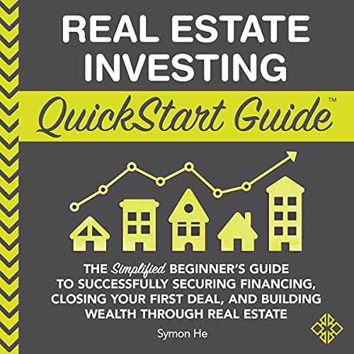 Real Estate Investing QuickStart Guide: The Simplified Beginners Guide to Successfully Securing Financing, Closing Your First Deal, and Building Wealth ... Real Estate (QuickStart Guides - Finance)