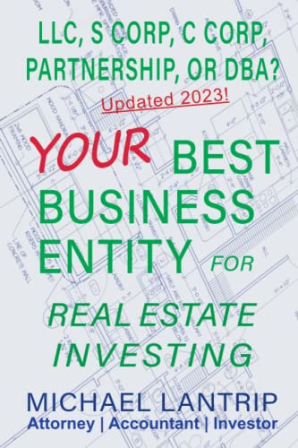 Your Best Business Entity For Real Estate Investing: LLC, S Corp, C Corp, Partnership, or DBA?