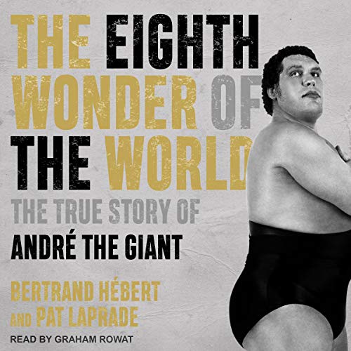 The Eighth Wonder of the World: The True Story of Andr the Giant