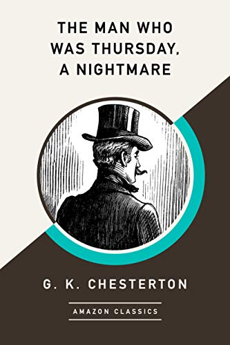 The Man Who Was Thursday, A Nightmare (AmazonClassics Edition)