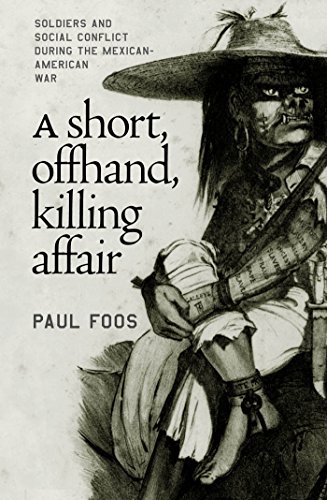 A Short, Offhand, Killing Affair: Soldiers and Social Conflict during the Mexican-American War