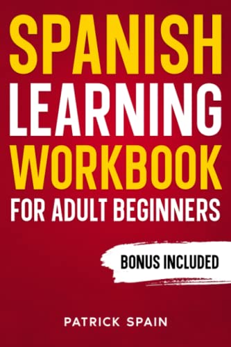 Hweryho SPANISH LEARNING WORKBOOK FOR ADULT BEGINNERS: Learn Spanish Words and Phrases, Verbs, Grammar and Lots of Exercises to Improve Your Spanish in 30 Days