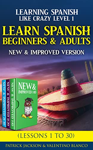 Learn Spanish For Beginners and Adults : Learning Spanish Like Crazy Level One  NEW & Improved Version - Lessons 1 to 30