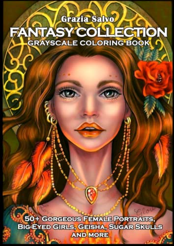 Fantasy Collection: A Grayscale Coloring Book for Women with 50+ Gorgeous Female Portraits, Big-Eyed Girls, Geisha, Sugar Skulls and more! For Stress Relief And Relaxation (Italian Edition)