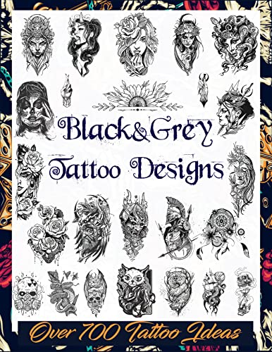Black&Grey Tattoo Designs: Over 700 Creative Tattoo Ideas to Inspire Your Next Bit of Body Art. Original, Modern Black and Grey Tattoo Designs for Women ... Artists, Professionals and Amateurs.)