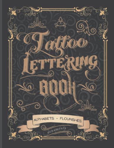 Tattoo Lettering Book: Tattoo Lettering Inspiration Reference Book and Tattoo Lettering Alphabet Practice Book for Tattoo Artists