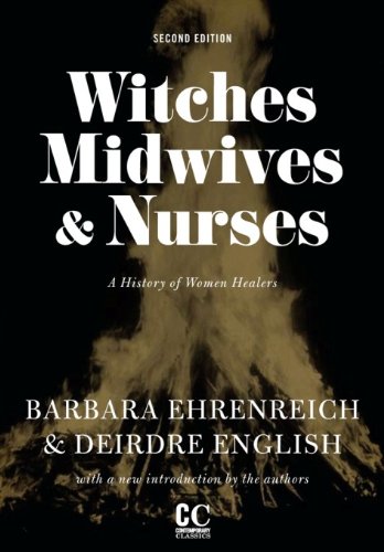 Witches, Midwives, & Nurses (Second Edition): A History of Women Healers (Contemporary Classics)