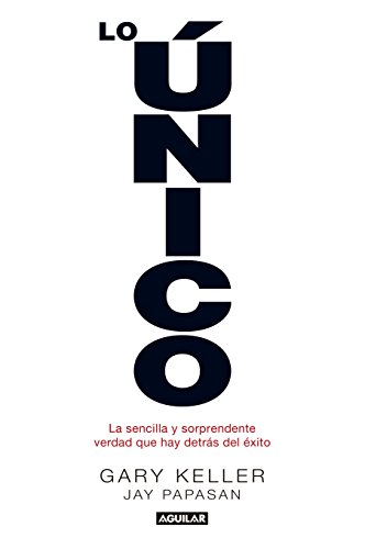 Lo nico: La sencilla y sorprendente verdad que hay detrs del xito (Spanish Edition)