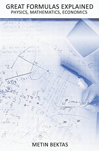 Great Formulas Explained - Physics, Mathematics, Economics