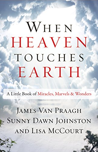 When Heaven Touches Earth: A Little Book of Miracles, Marvels, & Wonders