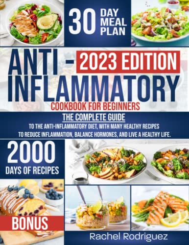 Anti-Inflammatory Cookbook for Beginners: The complete guide to the anti-inflammatory diet, with many healthy recipes to reduce inflammation, balance hormones, and live a healthy life.