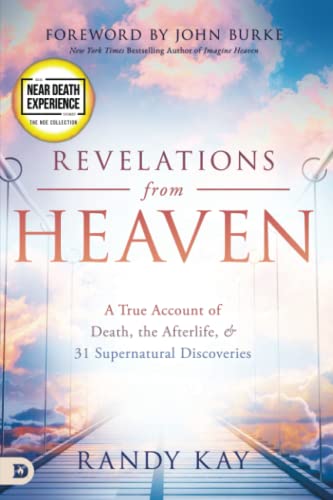 Revelations from Heaven: A True Account of Death, the Afterlife, and 31 Supernatural Discoveries (An NDE Collection)