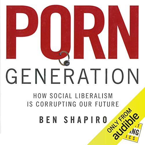 Porn Generation: How Social Liberalism Is Corrupting Our Future