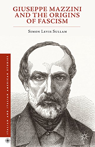 Giuseppe Mazzini and the Origins of Fascism (Italian and Italian American Studies)