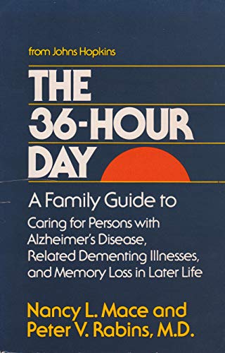 The 36-Hour Day: A Family Guide to Caring for Persons with Alzheimer's Disease, Related Dementing Illnesses, and Memory Loss in Later Life (A Johns Hopkins Press Health Book)