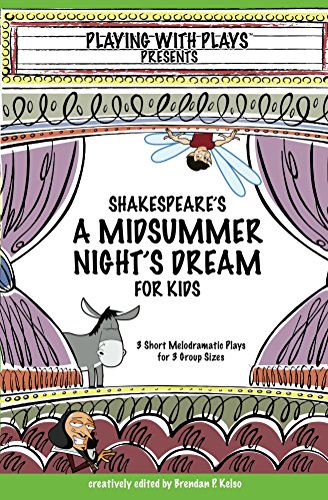 Shakespeare's A Midsummer Night's Dream for Kids: 3 melodramatic plays for 3 group sizes (Playing With Plays Book 1)
