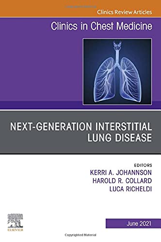 Next-Generation Interstitial Lung Disease, An Issue of Clinics in Chest Medicine (Volume 42-2) (The Clinics: Internal Medicine, Volume 42-2)