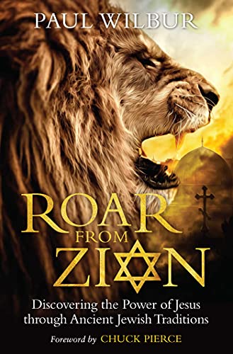 Roar from Zion: Discovering the Power of Jesus Through Ancient Jewish Traditions