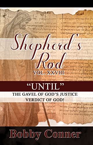 Shepherd's Rod 2023 "UNTIL: THE GAVEL OF GOD'S JUSTICE VERDICT OF GOD.": Volume XXVIII