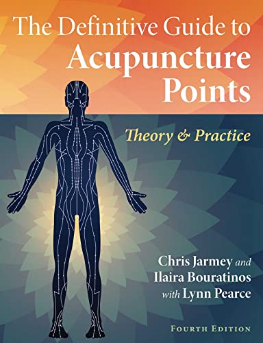 The Definitive Guide to Acupuncture Points: Theory and Practice