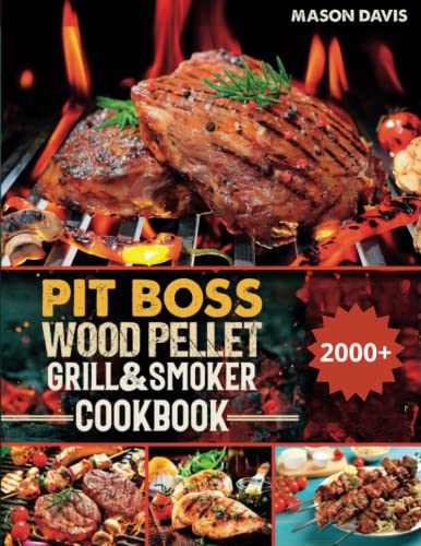 Pit Boss Wood Pellet Grill & Smoker Cookbook: 2000+ Days of Succulent Recipes That Will Delight The Taste Buds of Your Friends. Stand Out From The Crowd And Create Amazing Barbecues