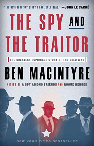 The Spy and the Traitor: The Greatest Espionage Story of the Cold War