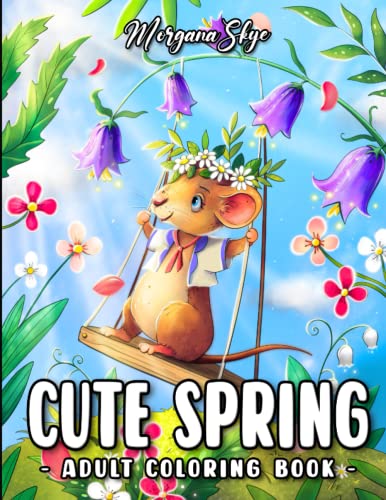 Cute Spring: An Adult Coloring Book Featuring Cute Animals, Beautiful Flowers and Lovely Spring Inspired Scenes