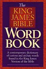 The King James Bible Word Book: A Contemporary Dictionary of Curious and Archaic Words Found in the King James Version of the Bible