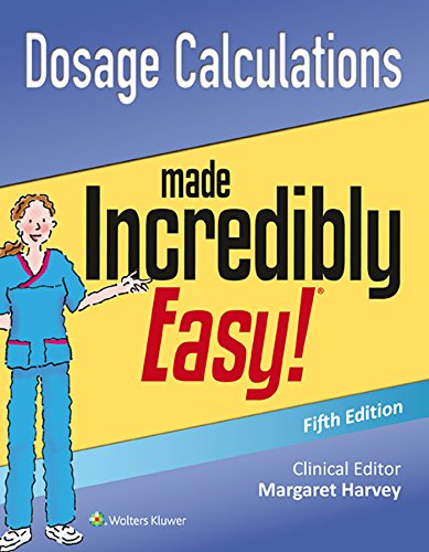 Dosage Calculations Made Incredibly Easy! (Incredibly Easy! Series)