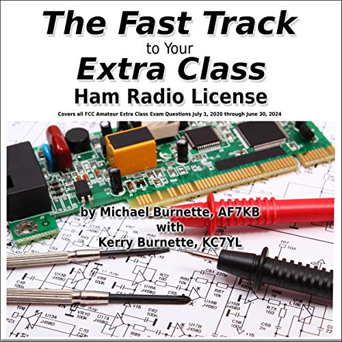 The Fast Track to Your Extra Class Ham Radio License: Covers All FCC Amateur Extra Class Exam Questions July 1, 2020 through June 30, 2024: Fast Track Ham License Series