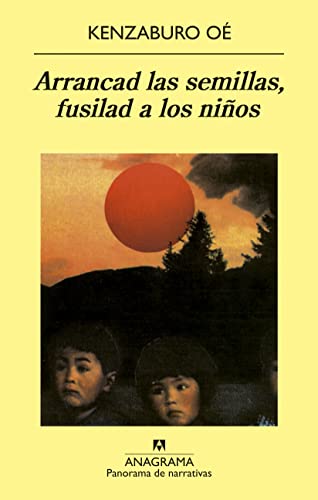 Arrancad las semillas, fusilad a los nios (PANORAMA DE NARRATIVAS n 422) (Spanish Edition)