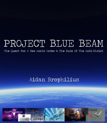 PROJECT BLUE BEAM - The Quest For A New World Order And The Rule Of The Antichrist