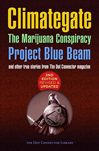 Climategate, The Marijuana Conspiracy, Project Blue Beam...: 2nd edition, revised & updated