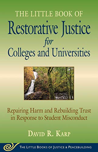 Little Book of Restorative Justice for Colleges and Universities: Repairing Harm And Rebuilding Trust In Response To Student Misconduct (Little Books of Justice & Peacebuilding)