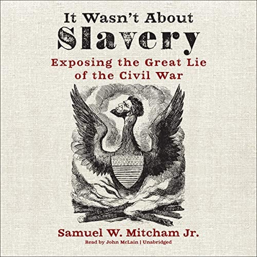It Wasnt About Slavery: Exposing the Great Lie of the Civil War