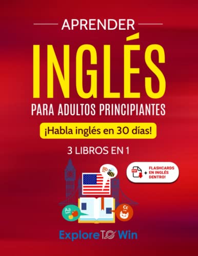 Aprender ingls para adultos principiantes: 3 libros en 1: Habla ingls en 30 das! (Spanish Edition)