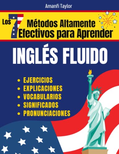 Los 7 Mtodos Altamente Efectivos Para Aprender Ingles Fluido: Libro para aprender ingles para adultos - Aprender Ingles desde cero con pronunciacin, ... ingles - Estrategias) (Spanish Edition)