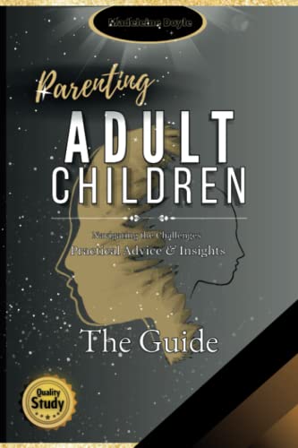 Parenting Adult Children: A Comprehensive Guide to Building a Strong Relationship with Adult Son/Daughter, Complete with a Helpful Questionnaire for Self-Reflection & Improvement