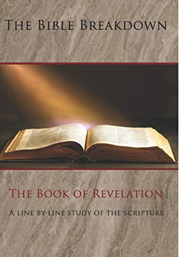 The Bible Breakdown: The Book of Revelation: A line by line study of the scripture