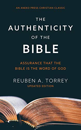 The Authenticity of the Bible: Assurance that the Bible is the Word of God [Annotated, Updated]