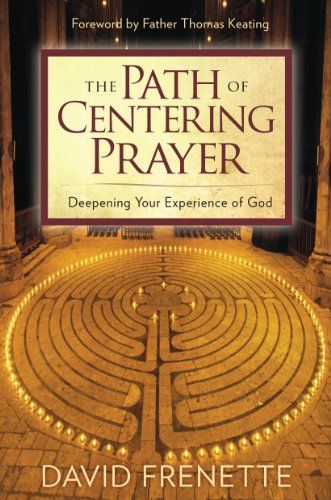 The Path of Centering Prayer: Deepening Your Experience of God