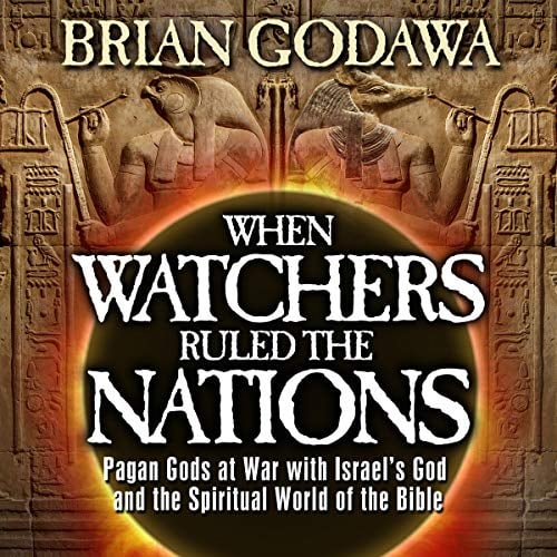 When Watchers Ruled the Nations: Pagan Gods at War with Israels God and the Spiritual World of the Bible