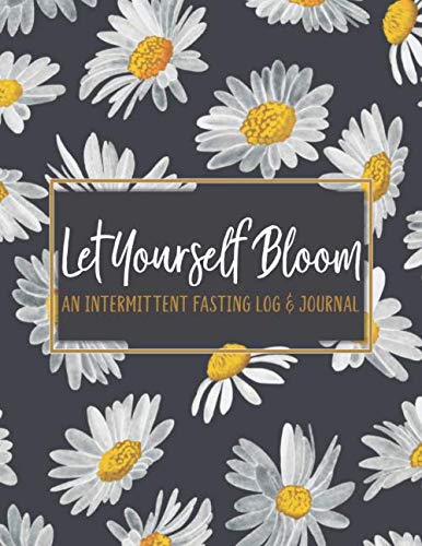 Let Yourself Bloom: An Intermittent Fasting Journal and Tracker: A 52-Week Log Book for IF Women