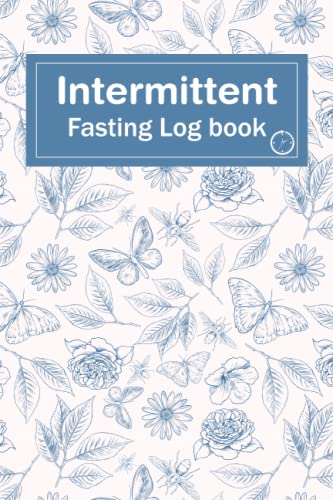 Intermittent Fasting Log Book: Guided Intermittent Fasting Journal for Beginners and Pros to Record Fasting Times And Periods, Weight Loss Results and More, 120 Pages