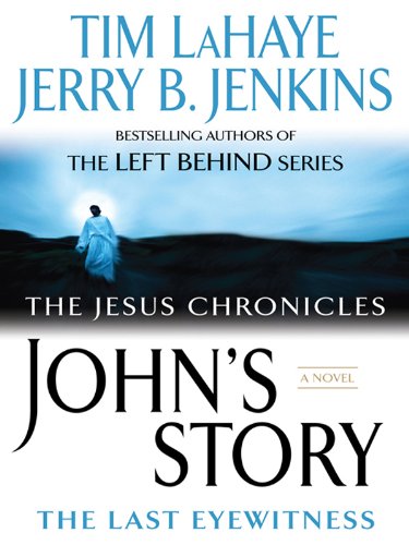 John's Story: The Last Eyewitness (The Jesus Chronicles Book 1)