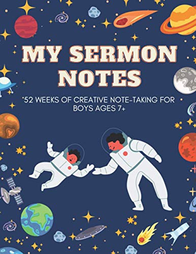 My Sermon Notes 52 Weeks of Creative Note-Taking for Boys Ages 7+: A Helpful Tool to Help your Children Focus, Listen, Learn and Apply the Message