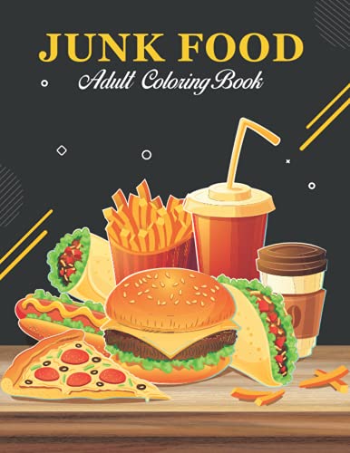 JUNK FOOD ADULT COLORING BOOK: This Coloring Book for Adult Relaxation, Stress Relief, Fun, and an easy Coloring page