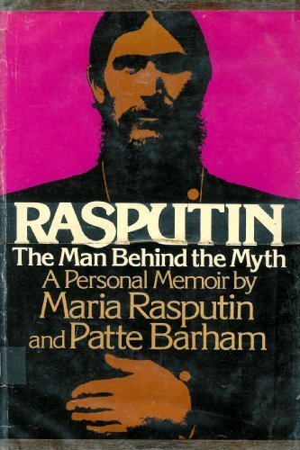 Rasputin: The Man Behind the Myth - A Personal Memoir by Maria Rasputin and Patte Barham